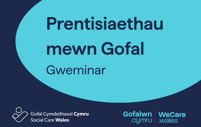 Gweminar Prentisiaethau mewn Gofal